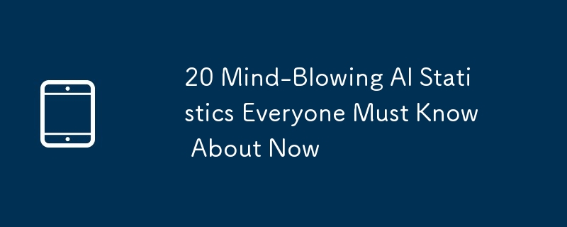 20 Mind-Blowing AI Statistics Everyone Must Know About Now