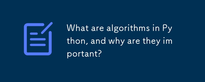 What are algorithms in Python, and why are they important?-Python ...