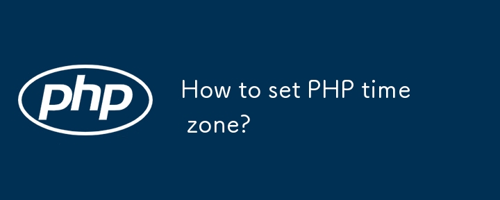 How to set PHP time zone?