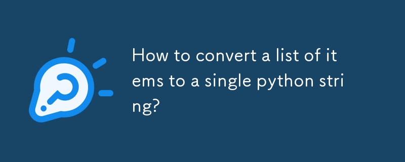 How to convert a list of items to a single python string?-Python ... image.