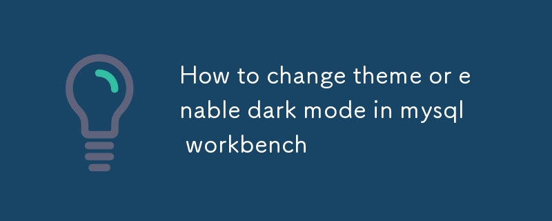 How to change theme or enable dark mode in mysql workbench-Mysql ...
