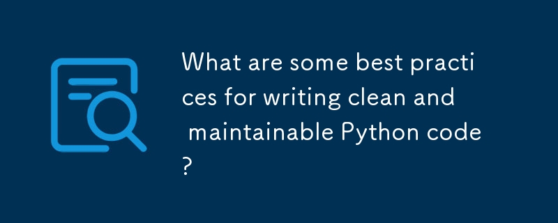 What are some best practices for writing clean and maintainable Python ...