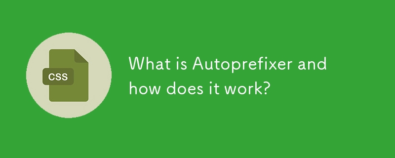 What is Autoprefixer and how does it work?