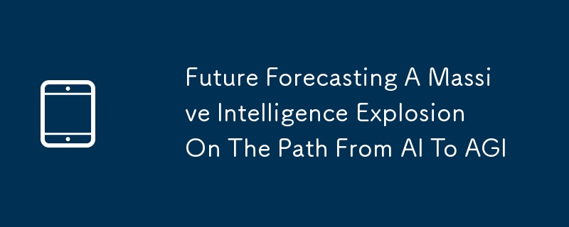 Future Forecasting A Massive Intelligence Explosion On The Path From AI To AGI