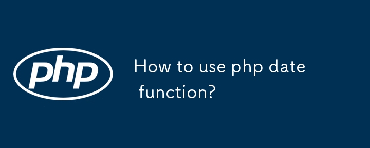 How to use php date function?-PHP Tutorial-php.cn