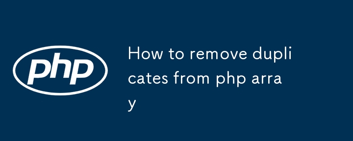 How to remove duplicates from php array-PHP Tutorial-php.cn