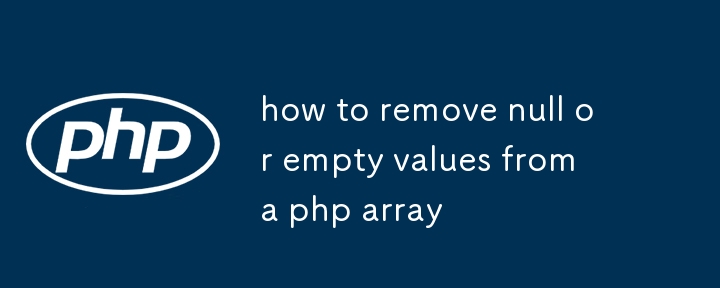 how to remove null or empty values from a php array-PHP Tutorial-php.cn