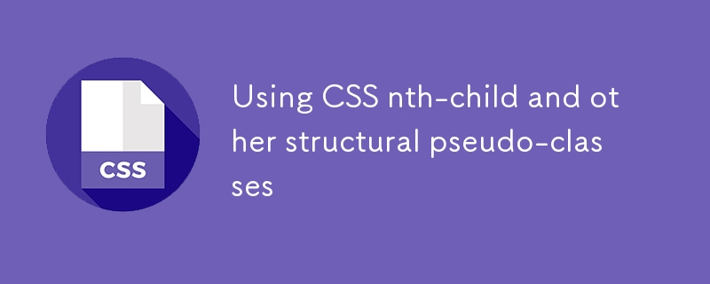 Using CSS nth-child and other structural pseudo-classes