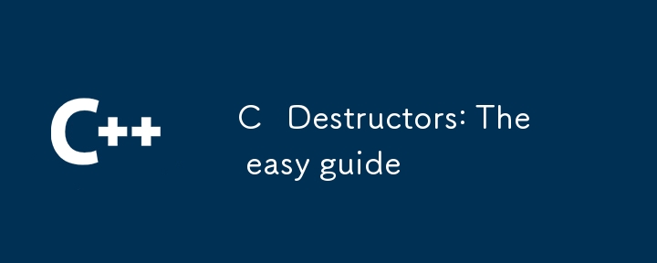 C Destructors: The easy guide