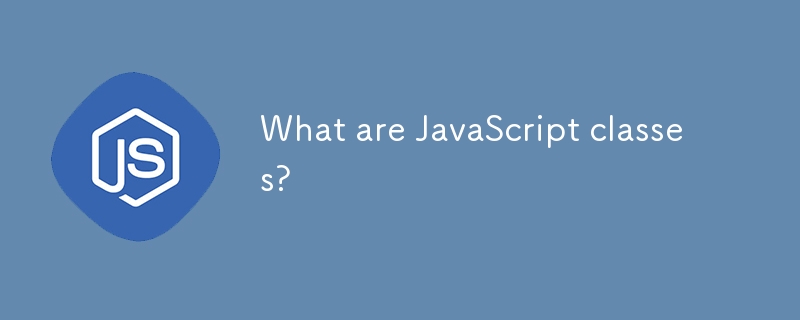 What are JavaScript classes?-JS Tutorial-php.cn