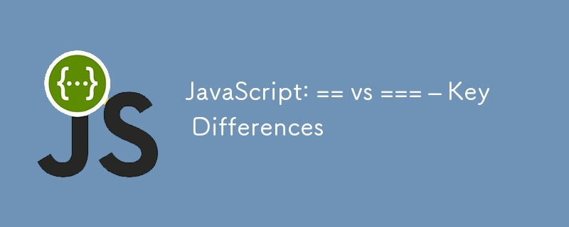 JavaScript: == vs === – Key Differences-JS Tutorial-php.cn