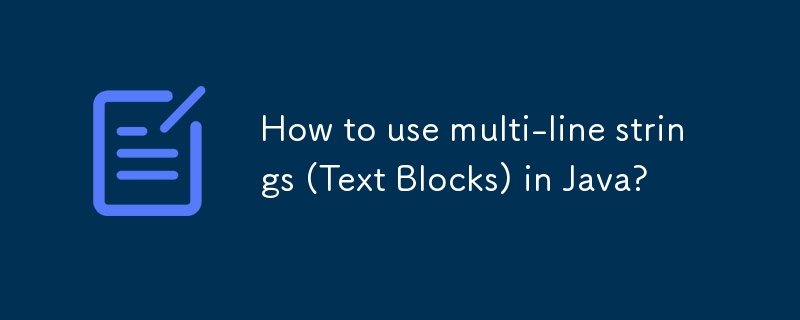 How to use multi-line strings (Text Blocks) in Java?-javaTutorial-php.cn