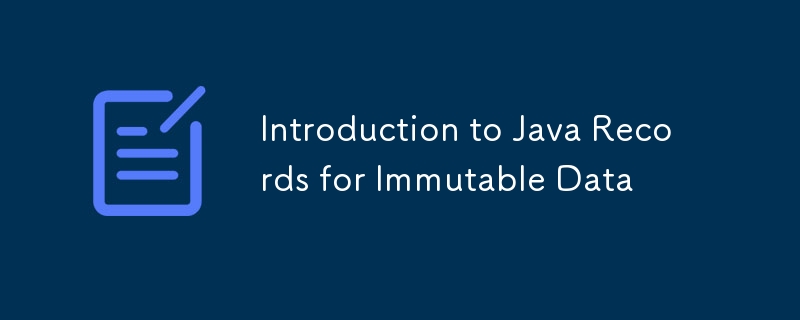 Introduction to Java Records for Immutable Data-javaTutorial-php.cn