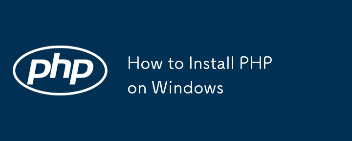 How to Install PHP on Windows