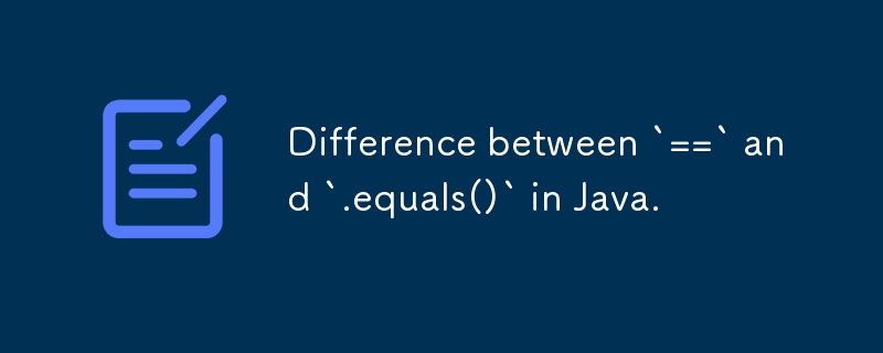 Difference between `==` and `.equals()` in Java.-javaTutorial-php.cn