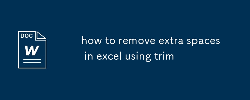how to remove extra spaces in excel using trim-Office Software-php.cn