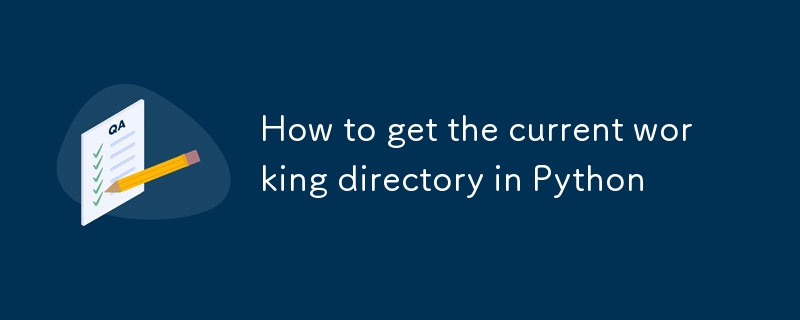 How to get the current working directory in Python-Python Tutorial-php.cn