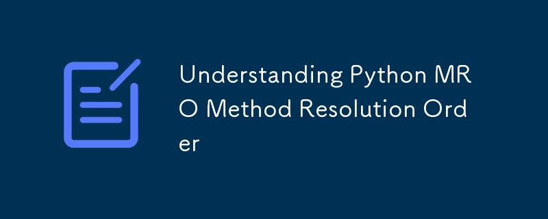 Understanding Python MRO Method Resolution Order-Python Tutorial-php.cn