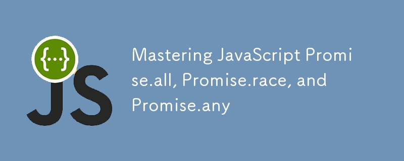 Mastering JavaScript Promise.all, Promise.race, and Promise.any-JS ...