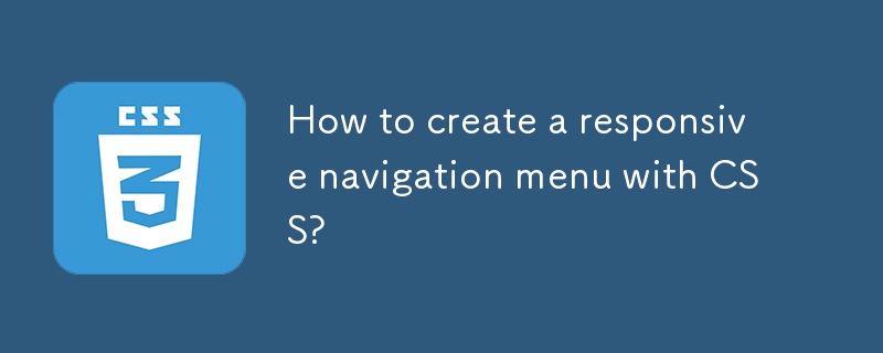 How to create a responsive navigation menu with CSS?-CSS Tutorial-php.cn