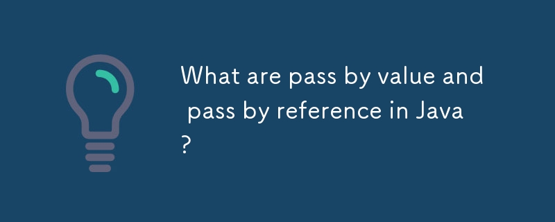 What are pass by value and pass by reference in Java?-javaTutorial-php.cn