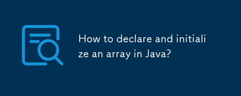 How to declare and initialize an array in Java?-javaTutorial-php.cn
