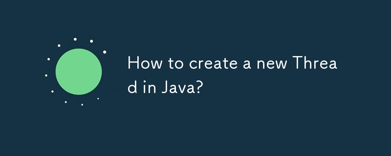 How to create a new Thread in Java?-javaTutorial-php.cn