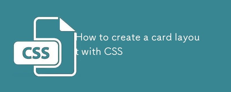 How to create a card layout with CSS