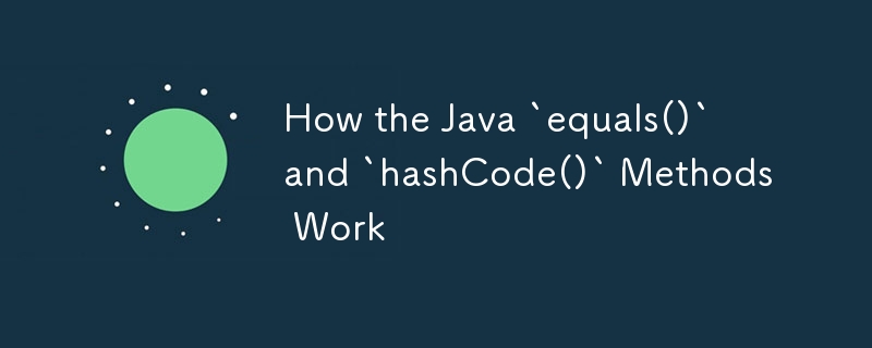 Wie die Java `equals ()` und `HashCode ()` Methoden funktionieren ...