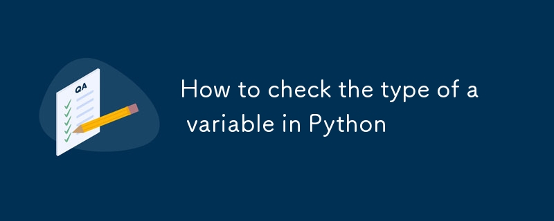 How to check the type of a variable in Python-Python Tutorial-php.cn