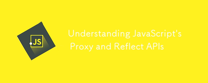 Understanding JavaScript\'s Proxy and Reflect APIs