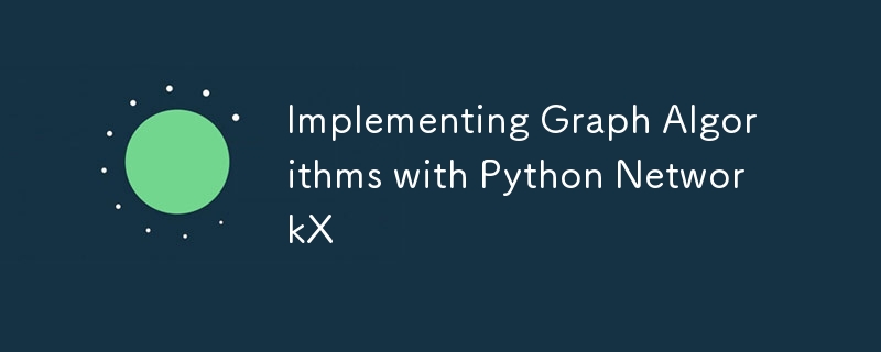 Implementing Graph Algorithms with Python NetworkX-Python Tutorial-php.cn