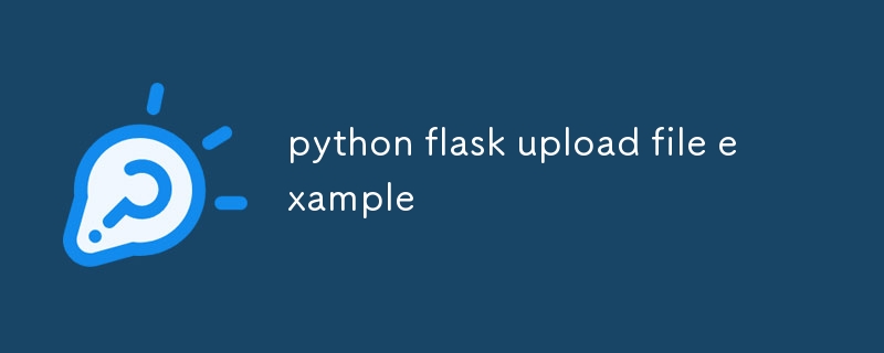 python flask upload file example-Python Tutorial-php.cn