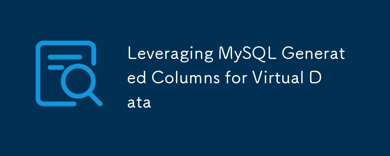 Leveraging MySQL Generated Columns for Virtual Data-Mysql Tutorial-php.cn