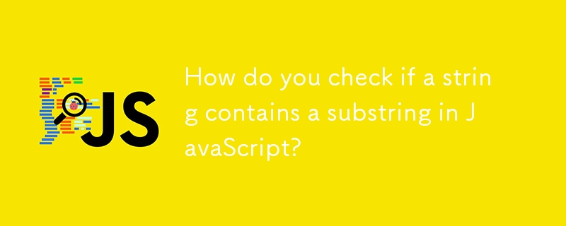 How do you check if a string contains a substring in JavaScript?-JS ...