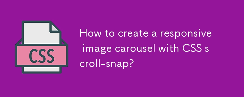 How to create a responsive image carousel with CSS scroll-snap?-CSS ...