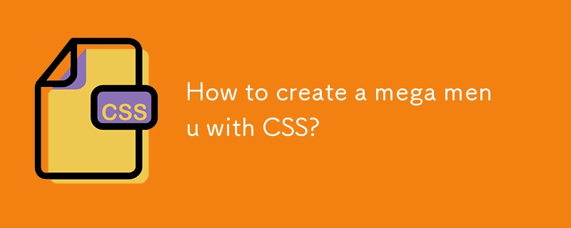 How to create a mega menu with CSS?-CSS Tutorial-php.cn
