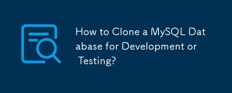 How to Clone a MySQL Database for Development or Testing?-Mysql ...