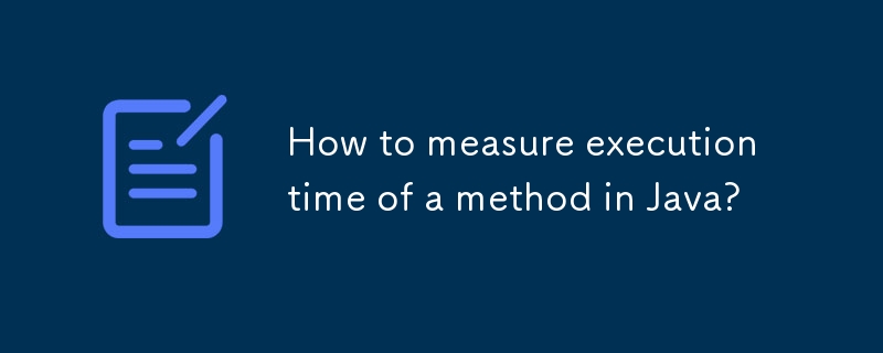 How to measure execution time of a method in Java?-javaTutorial-php.cn