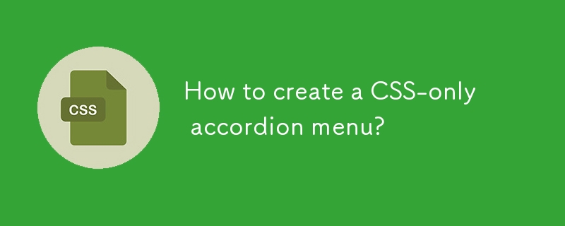 How to create a CSS-only accordion menu?-CSS Tutorial-php.cn