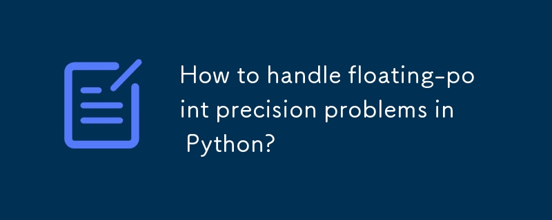 How to handle floating-point precision problems in Python?-Python ...