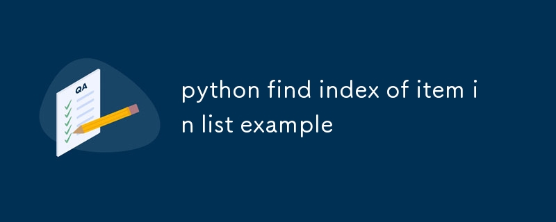 python find index of item in list example-Python Tutorial-php.cn