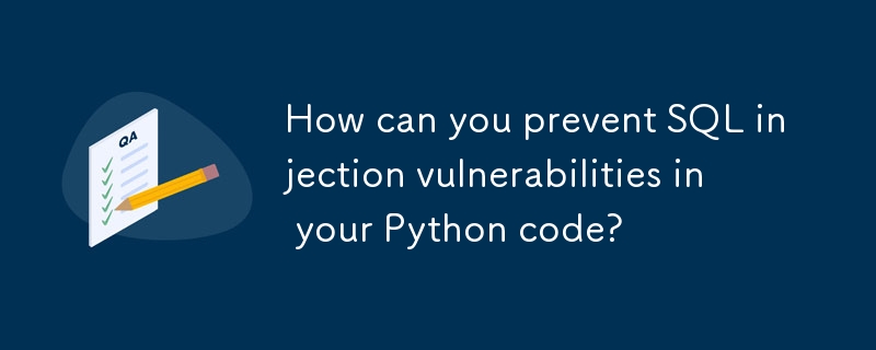How can you prevent SQL injection vulnerabilities in your Python code ...