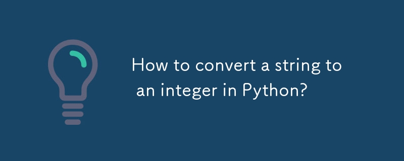 How to convert a string to an integer in Python?-Python Tutorial-php.cn