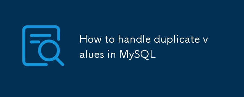 How to handle duplicate values in MySQL-Mysql Tutorial-php.cn