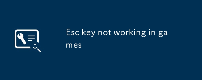 Esc key not working in games-Troubleshooting-php.cn