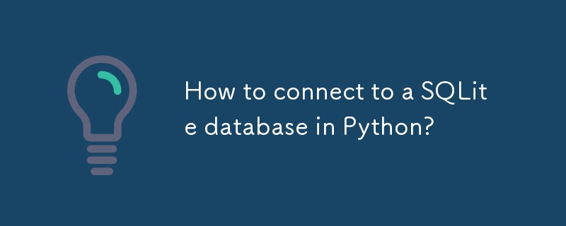 How to connect to a SQLite database in Python?-Python Tutorial-php.cn