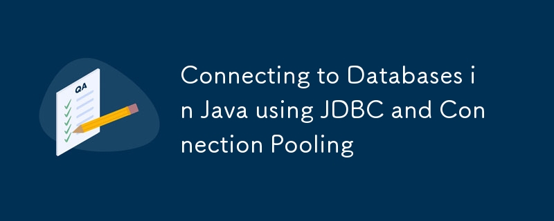 Connecting to Databases in Java using JDBC and Connection Pooling ...