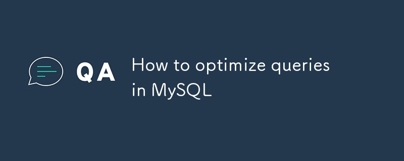 How to optimize queries in MySQL-Mysql Tutorial-php.cn