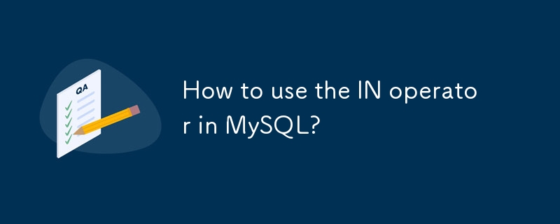 How to use the IN operator in MySQL?